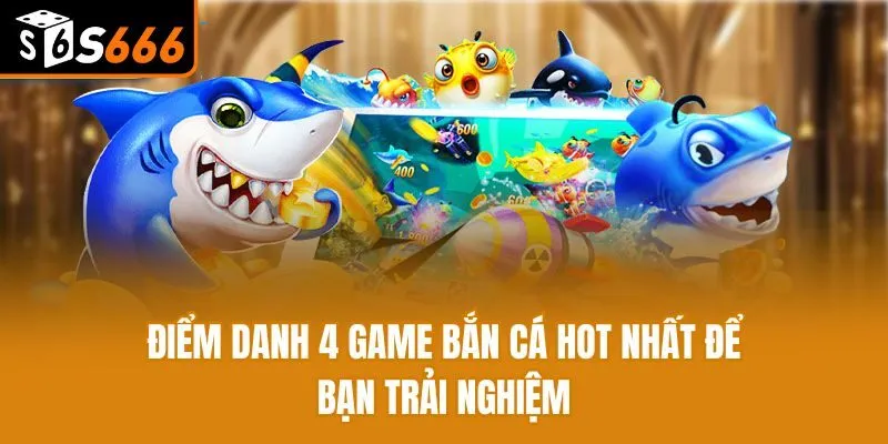 Điểm danh 4 game bắn cá ăn xu hot nhất để bạn trải nghiệm