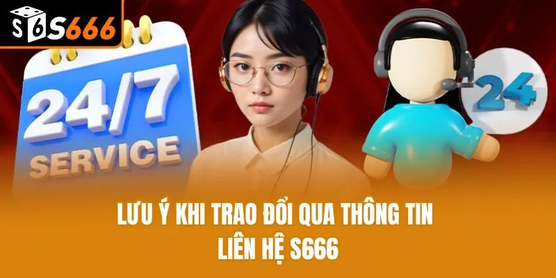 Lưu ý khi trao đổi qua thông tin liên hệ S666