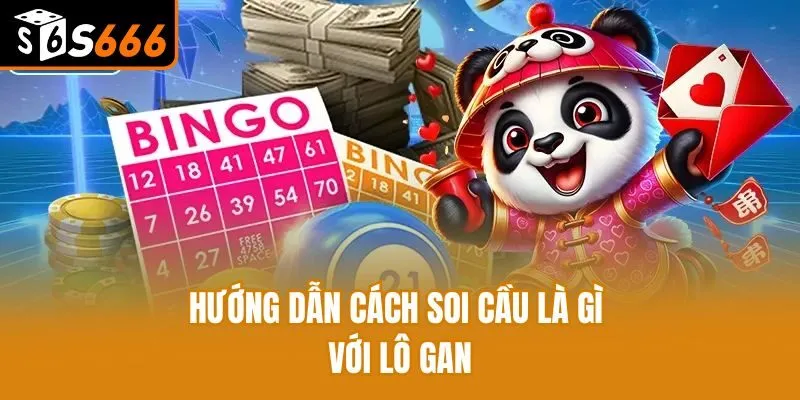 Hướng dẫn cách soi cầu là gì với lô gan