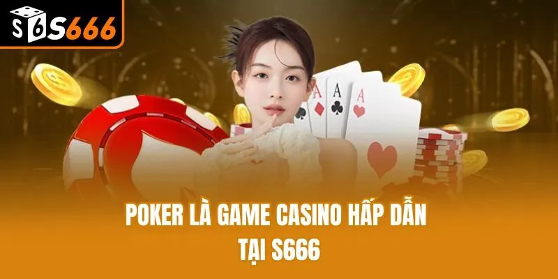 Poker là game casino hấp dẫn tại S666